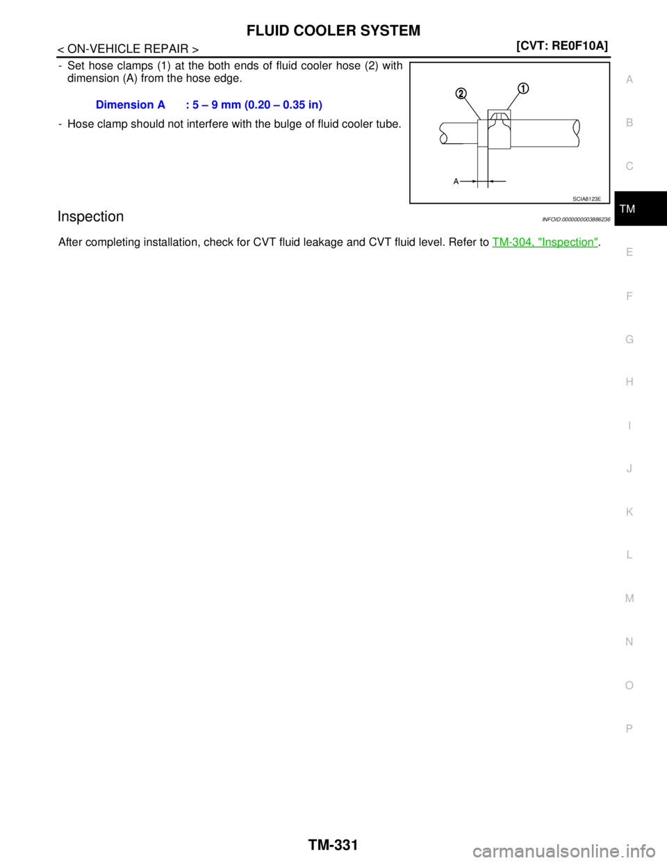 NISSAN TEANA 2008  Service Manual FLUID COOLER SYSTEM
TM-331
< ON-VEHICLE REPAIR >[CVT: RE0F10A]
C
E
F
G
H
I
J
K
L
MA
B
TM
N
O
P
- Set hose clamps (1) at the both ends of fluid cooler hose (2) with
dimension (A) from the hose edge.
- 