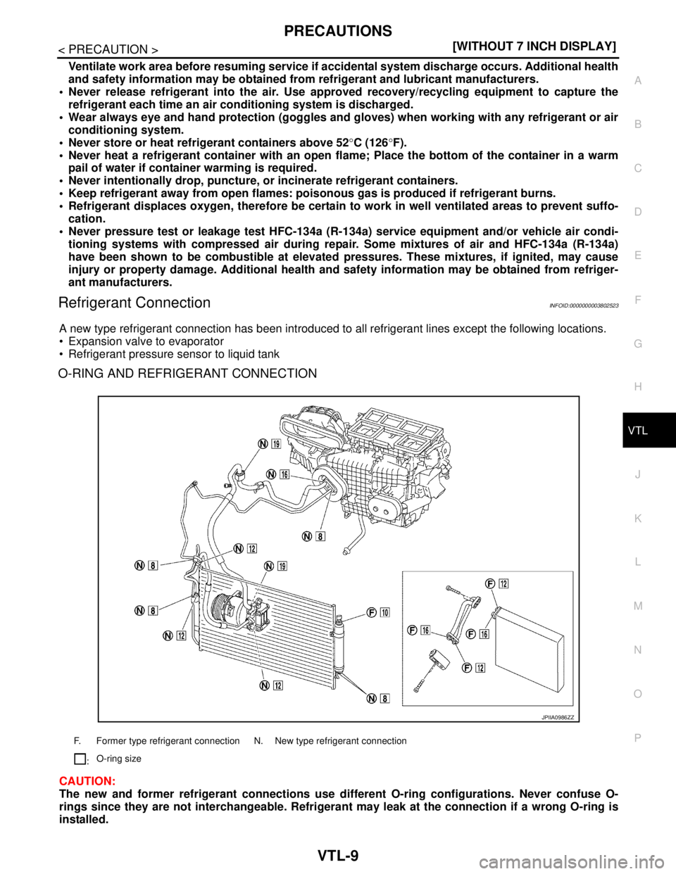 NISSAN TEANA 2008  Service Manual PRECAUTIONS
VTL-9
< PRECAUTION >[WITHOUT 7 INCH DISPLAY]
C
D
E
F
G
H
J
K
L
MA
B
VTL
N
O
P
Ventilate work area before resuming service if accidental system discharge occurs. Additional health
and safet