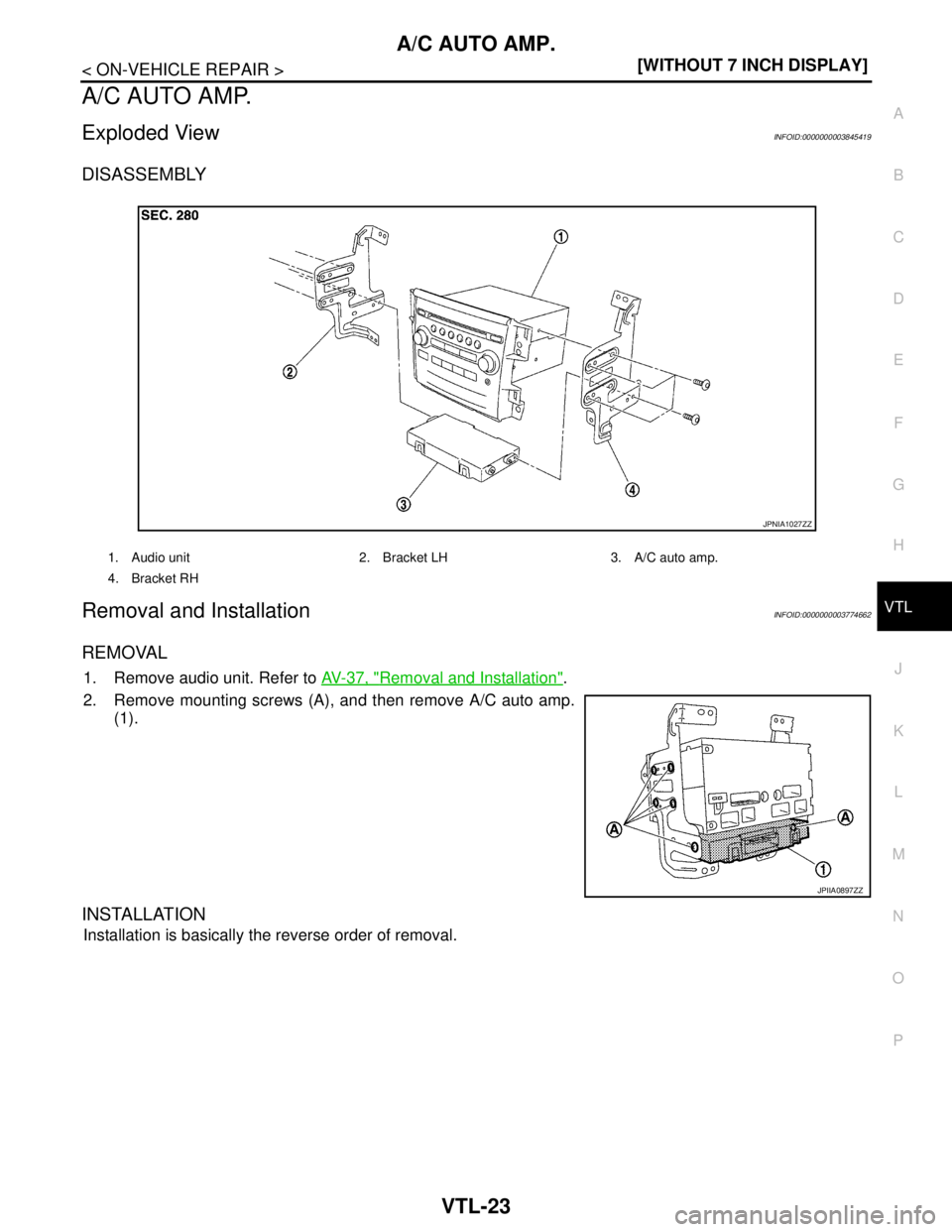 NISSAN TEANA 2008  Service Manual A/C AUTO AMP.
VTL-23
< ON-VEHICLE REPAIR >[WITHOUT 7 INCH DISPLAY]
C
D
E
F
G
H
J
K
L
MA
B
VTL
N
O
P
A/C AUTO AMP.
Exploded ViewINFOID:0000000003845419
DISASSEMBLY
Removal and InstallationINFOID:000000