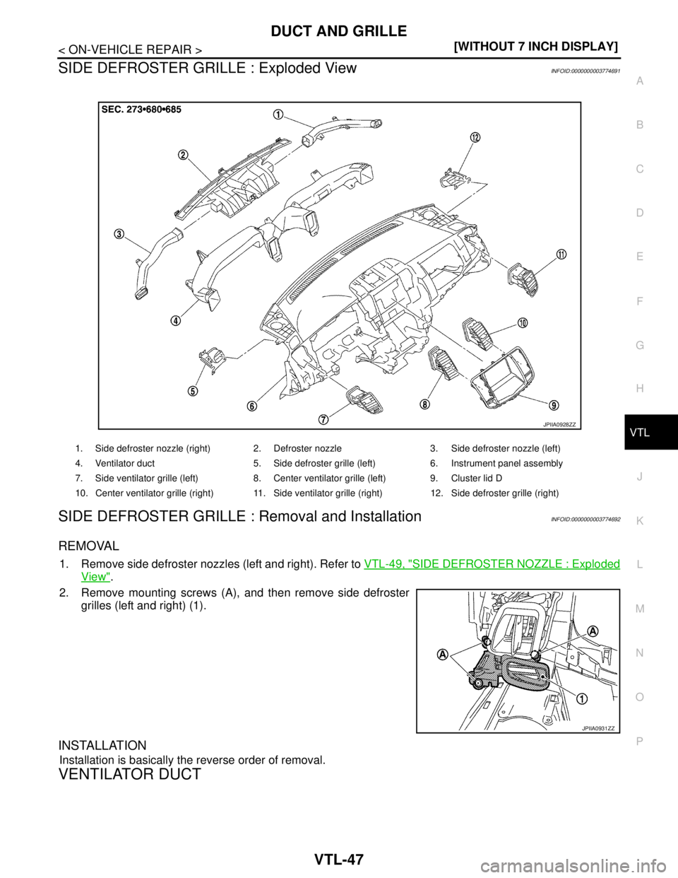 NISSAN TEANA 2008  Service Manual DUCT AND GRILLE
VTL-47
< ON-VEHICLE REPAIR >[WITHOUT 7 INCH DISPLAY]
C
D
E
F
G
H
J
K
L
MA
B
VTL
N
O
P
SIDE DEFROSTER GRILLE : Exploded ViewINFOID:0000000003774691
SIDE DEFROSTER GRILLE : Removal and I