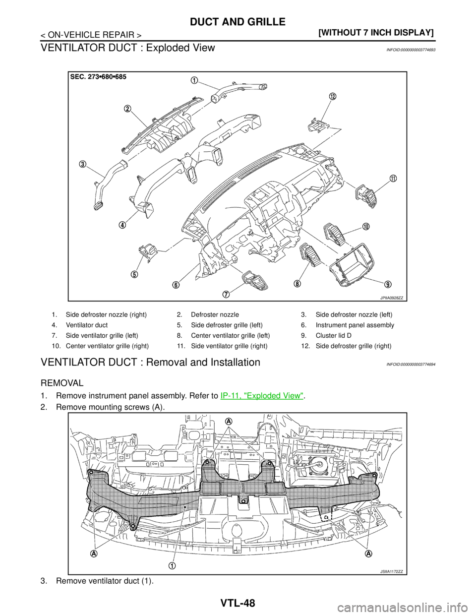 NISSAN TEANA 2008  Service Manual VTL-48
< ON-VEHICLE REPAIR >[WITHOUT 7 INCH DISPLAY]
DUCT AND GRILLE
VENTILATOR DUCT : Exploded View
INFOID:0000000003774693
VENTILATOR DUCT : Removal and InstallationINFOID:0000000003774694
REMOVAL
1