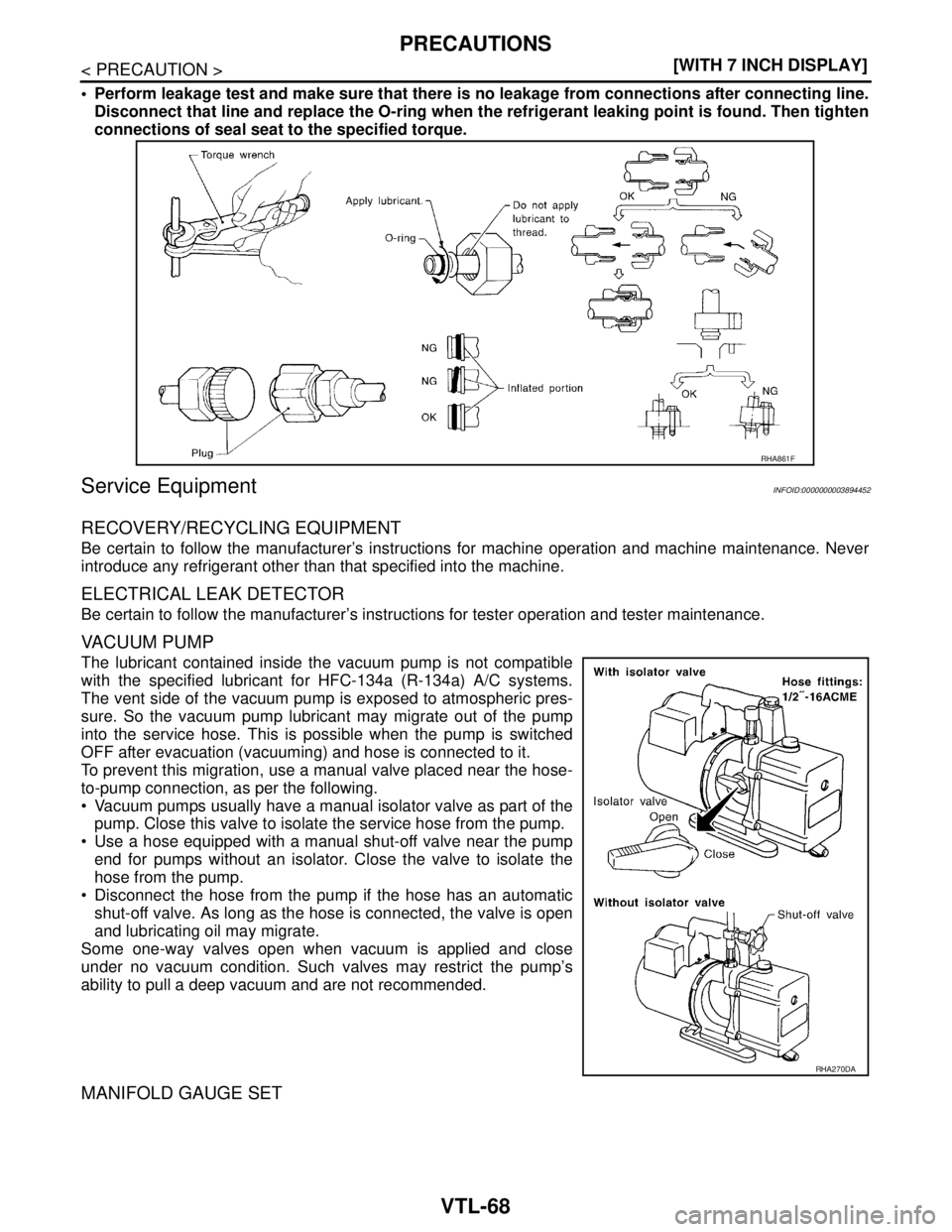 NISSAN TEANA 2008  Service Manual VTL-68
< PRECAUTION >[WITH 7 INCH DISPLAY]
PRECAUTIONS
 Perform leakage test and make sure that there is no leakage from connections after connecting line.
Disconnect that line and replace the O-ring