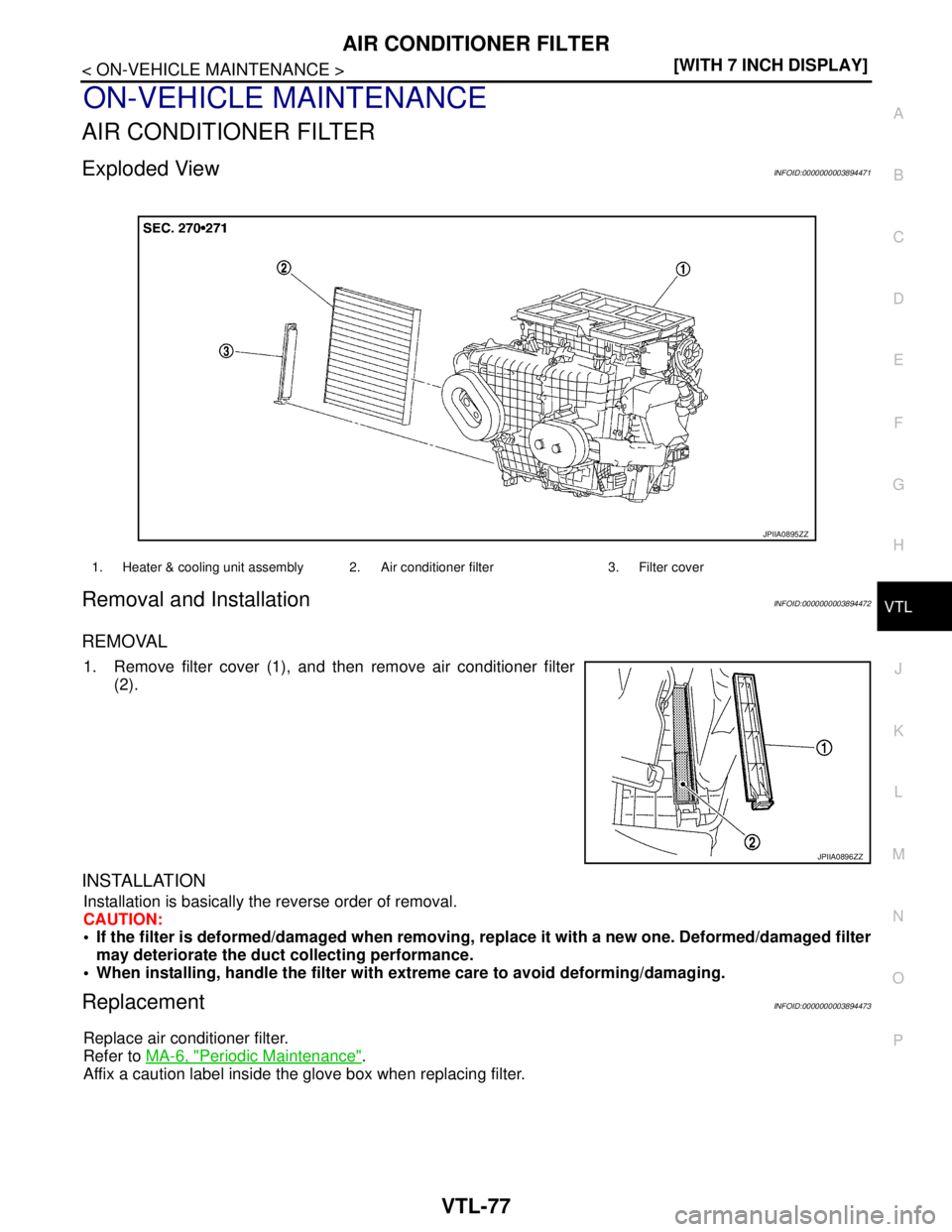 NISSAN TEANA 2008  Service Manual AIR CONDITIONER FILTER
VTL-77
< ON-VEHICLE MAINTENANCE >[WITH 7 INCH DISPLAY]
C
D
E
F
G
H
J
K
L
MA
B
VTL
N
O
P
ON-VEHICLE MAINTENANCE
AIR CONDITIONER FILTER
Exploded ViewINFOID:0000000003894471
Remova