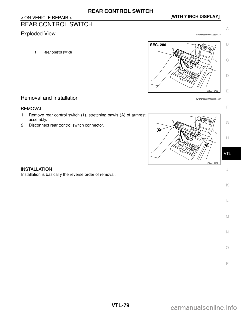NISSAN TEANA 2008  Service Manual REAR CONTROL SWITCH
VTL-79
< ON-VEHICLE REPAIR >[WITH 7 INCH DISPLAY]
C
D
E
F
G
H
J
K
L
MA
B
VTL
N
O
P
REAR CONTROL SWITCH
Exploded ViewINFOID:0000000003894478
Removal and InstallationINFOID:000000000
