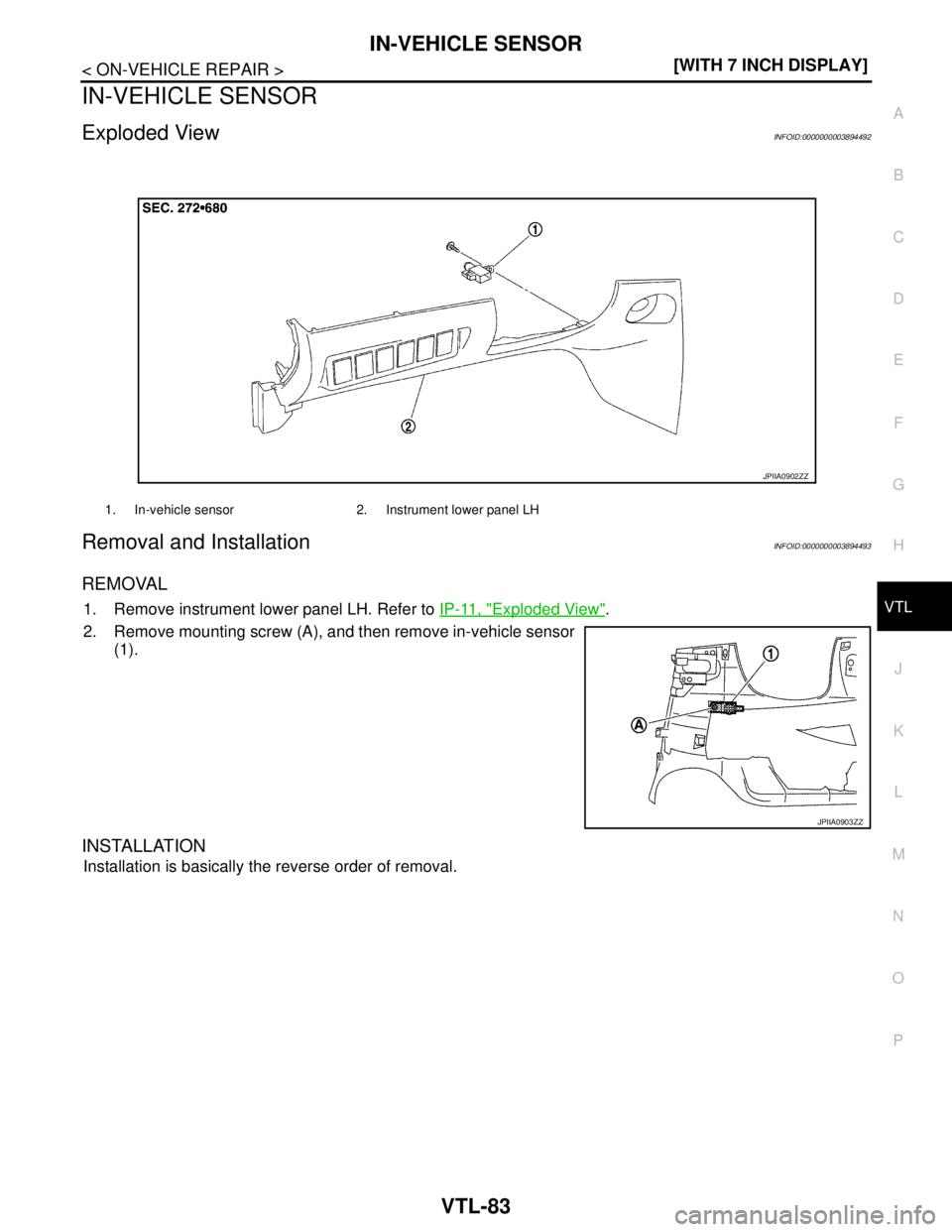 NISSAN TEANA 2008  Service Manual IN-VEHICLE SENSOR
VTL-83
< ON-VEHICLE REPAIR >[WITH 7 INCH DISPLAY]
C
D
E
F
G
H
J
K
L
MA
B
VTL
N
O
P
IN-VEHICLE SENSOR
Exploded ViewINFOID:0000000003894492
Removal and InstallationINFOID:0000000003894