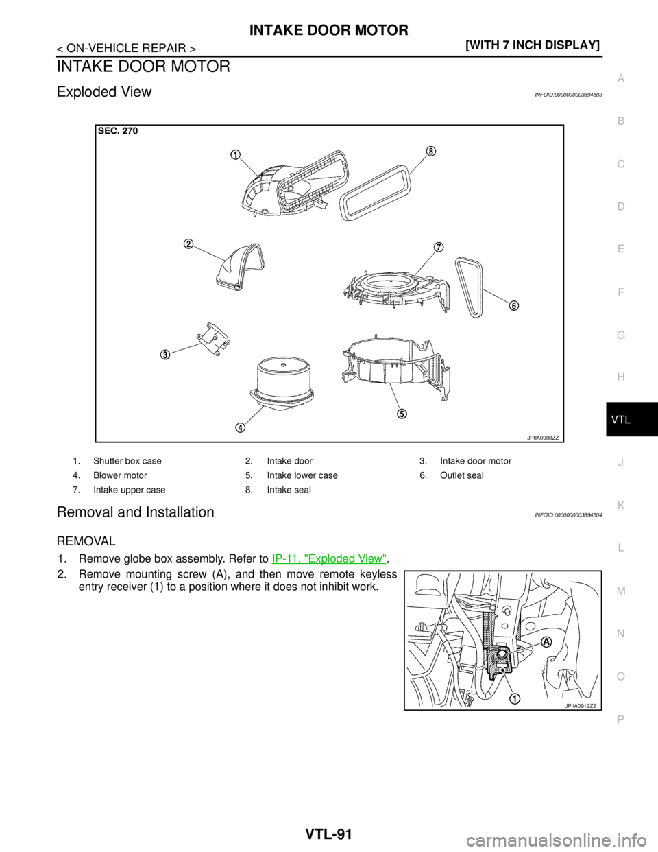 NISSAN TEANA 2008  Service Manual INTAKE DOOR MOTOR
VTL-91
< ON-VEHICLE REPAIR >[WITH 7 INCH DISPLAY]
C
D
E
F
G
H
J
K
L
MA
B
VTL
N
O
P
INTAKE DOOR MOTOR
Exploded ViewINFOID:0000000003894503
Removal and InstallationINFOID:0000000003894