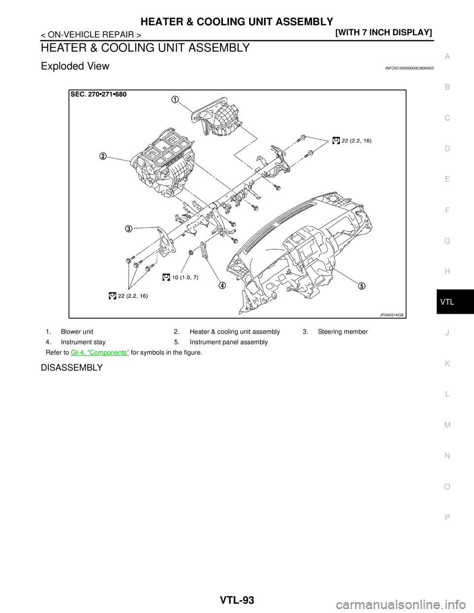 NISSAN TEANA 2008  Service Manual HEATER & COOLING UNIT ASSEMBLY
VTL-93
< ON-VEHICLE REPAIR >[WITH 7 INCH DISPLAY]
C
D
E
F
G
H
J
K
L
MA
B
VTL
N
O
P
HEATER & COOLING UNIT ASSEMBLY
Exploded ViewINFOID:0000000003894505
DISASSEMBLY
1. Blo