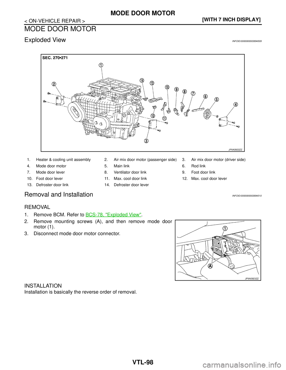 NISSAN TEANA 2008  Service Manual VTL-98
< ON-VEHICLE REPAIR >[WITH 7 INCH DISPLAY]
MODE DOOR MOTOR
MODE DOOR MOTOR
Exploded ViewINFOID:0000000003894509
Removal and InstallationINFOID:0000000003894510
REMOVAL
1. Remove BCM. Refer to B
