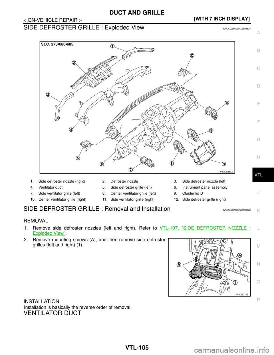 NISSAN TEANA 2008  Service Manual DUCT AND GRILLE
VTL-105
< ON-VEHICLE REPAIR >[WITH 7 INCH DISPLAY]
C
D
E
F
G
H
J
K
L
MA
B
VTL
N
O
P
SIDE DEFROSTER GRILLE : Exploded ViewINFOID:0000000003894521
SIDE DEFROSTER GRILLE : Removal and Ins