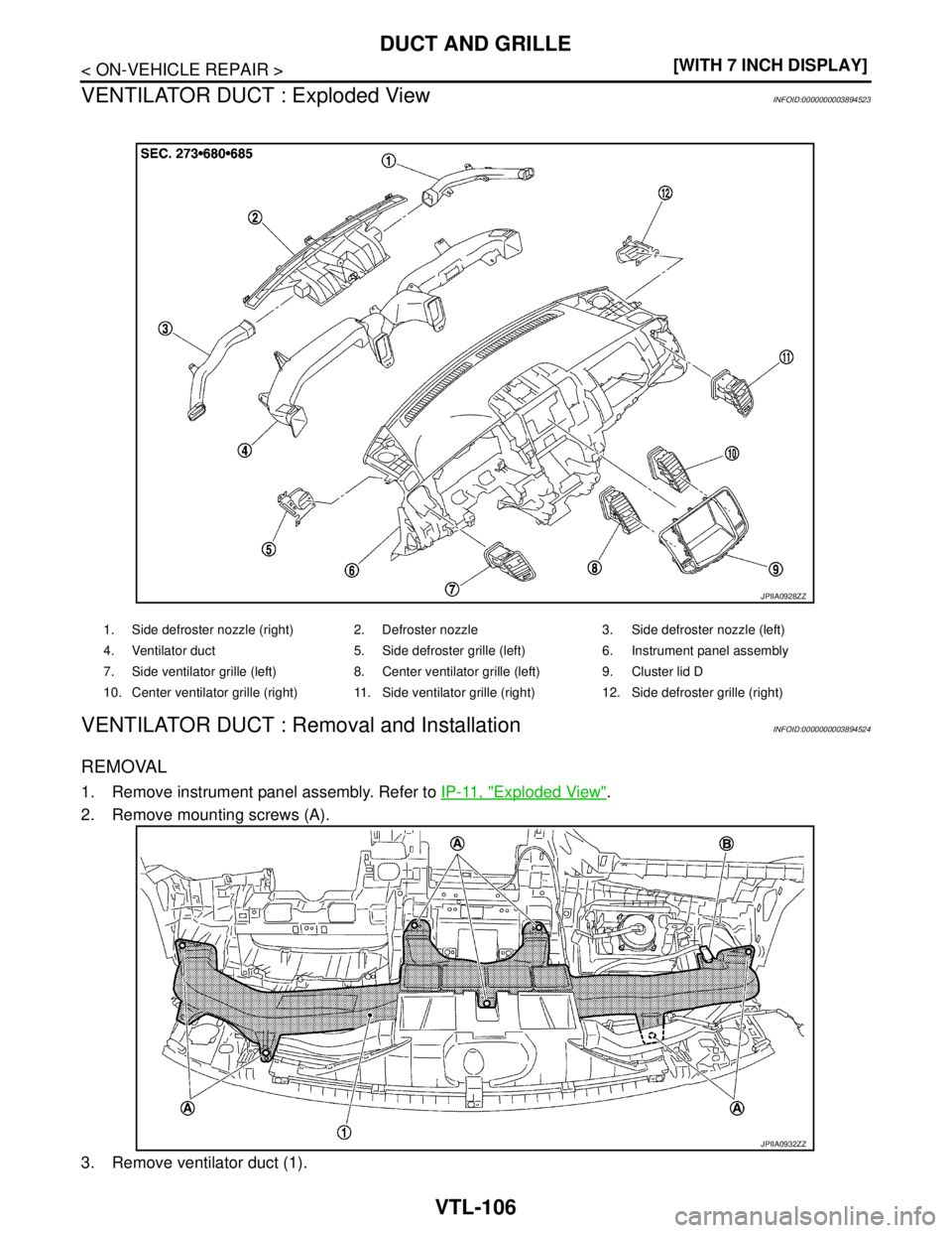 NISSAN TEANA 2008  Service Manual VTL-106
< ON-VEHICLE REPAIR >[WITH 7 INCH DISPLAY]
DUCT AND GRILLE
VENTILATOR DUCT : Exploded View
INFOID:0000000003894523
VENTILATOR DUCT : Removal and InstallationINFOID:0000000003894524
REMOVAL
1. 