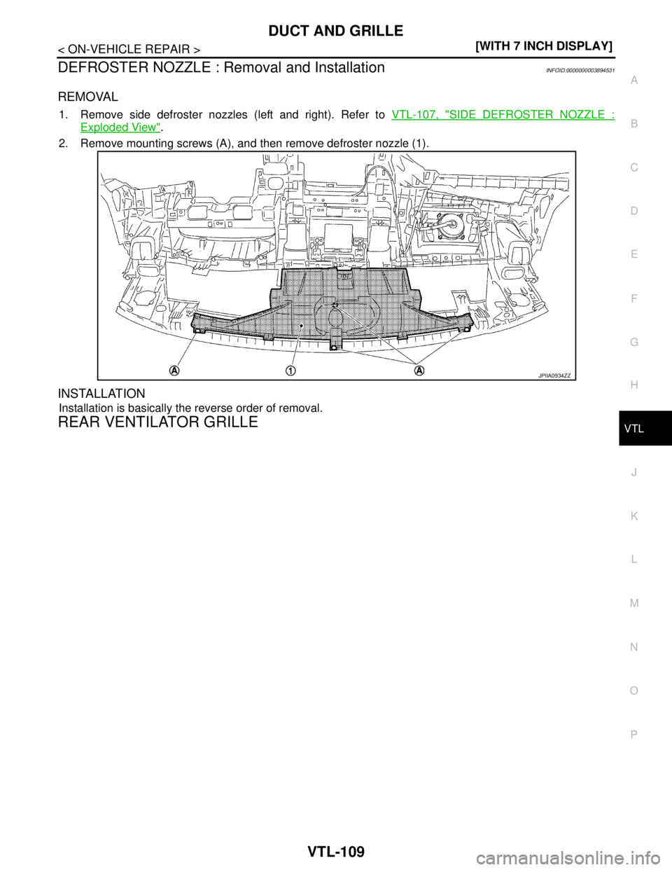 NISSAN TEANA 2008  Service Manual DUCT AND GRILLE
VTL-109
< ON-VEHICLE REPAIR >[WITH 7 INCH DISPLAY]
C
D
E
F
G
H
J
K
L
MA
B
VTL
N
O
P
DEFROSTER NOZZLE : Removal and InstallationINFOID:0000000003894531
REMOVAL
1. Remove side defroster 