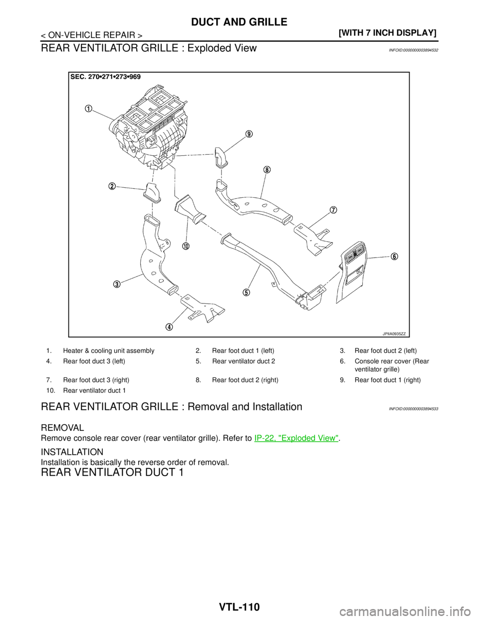 NISSAN TEANA 2008  Service Manual VTL-110
< ON-VEHICLE REPAIR >[WITH 7 INCH DISPLAY]
DUCT AND GRILLE
REAR VENTILATOR GRILLE : Exploded View
INFOID:0000000003894532
REAR VENTILATOR GRILLE : Removal and InstallationINFOID:00000000038945