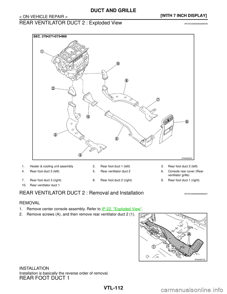 NISSAN TEANA 2008  Service Manual VTL-112
< ON-VEHICLE REPAIR >[WITH 7 INCH DISPLAY]
DUCT AND GRILLE
REAR VENTILATOR DUCT 2 : Exploded View
INFOID:0000000003894536
REAR VENTILATOR DUCT 2 : Removal and InstallationINFOID:00000000038945