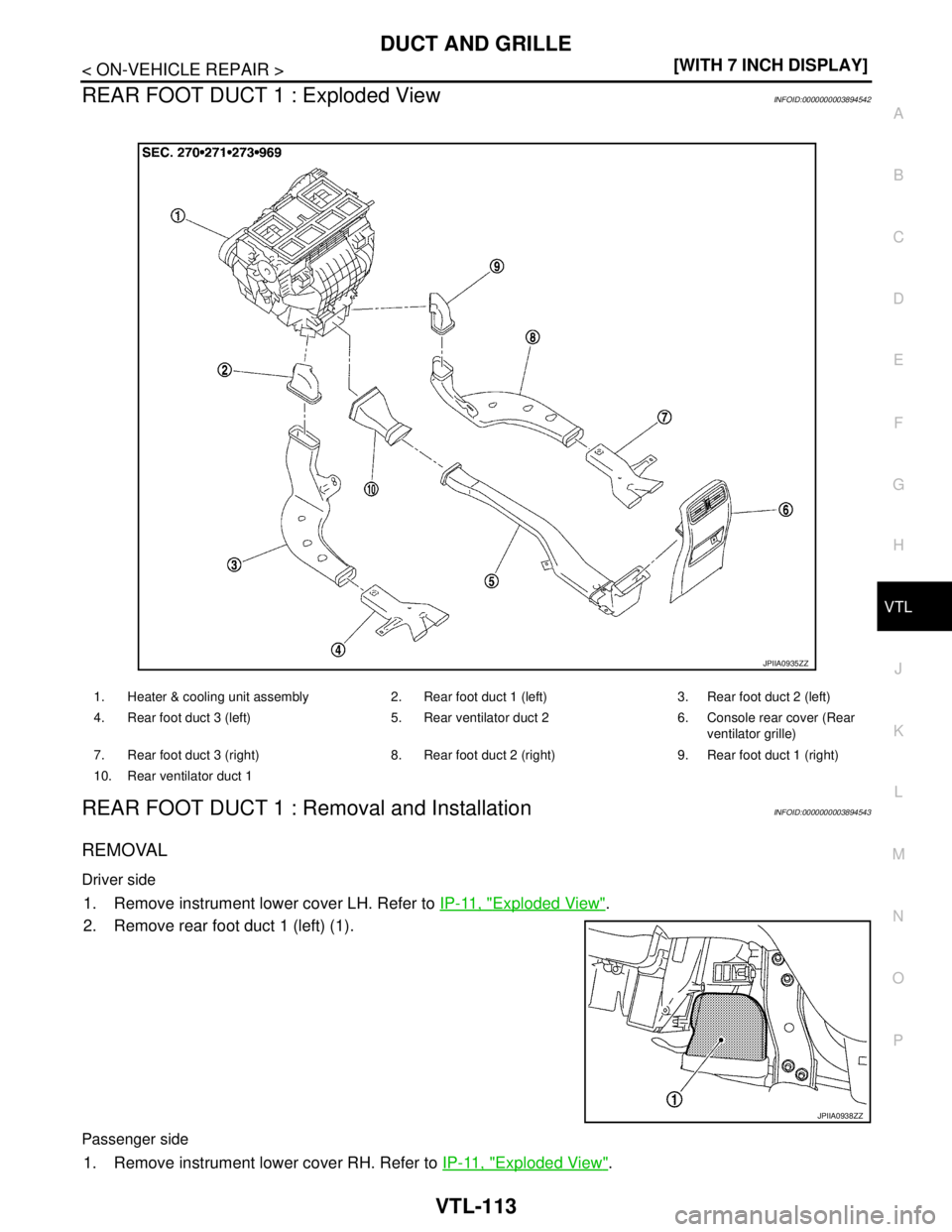 NISSAN TEANA 2008  Service Manual DUCT AND GRILLE
VTL-113
< ON-VEHICLE REPAIR >[WITH 7 INCH DISPLAY]
C
D
E
F
G
H
J
K
L
MA
B
VTL
N
O
P
REAR FOOT DUCT 1 : Exploded ViewINFOID:0000000003894542
REAR FOOT DUCT 1 : Removal and InstallationI