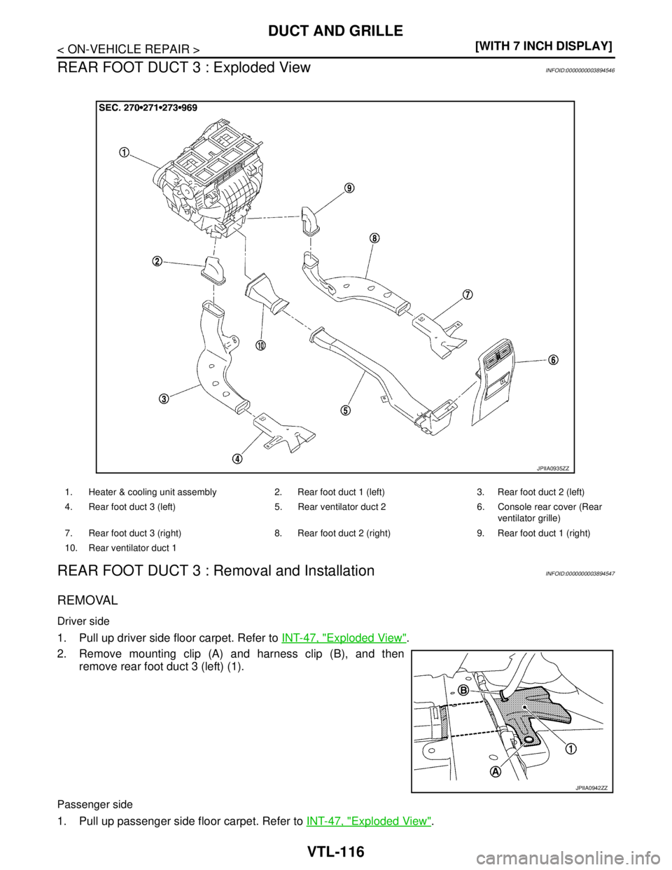 NISSAN TEANA 2008  Service Manual VTL-116
< ON-VEHICLE REPAIR >[WITH 7 INCH DISPLAY]
DUCT AND GRILLE
REAR FOOT DUCT 3 : Exploded View
INFOID:0000000003894546
REAR FOOT DUCT 3 : Removal and InstallationINFOID:0000000003894547
REMOVAL
D
