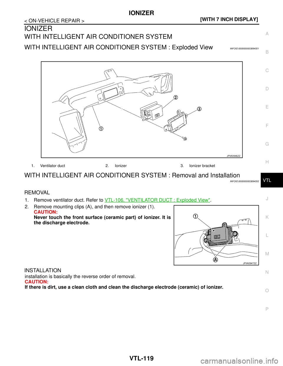 NISSAN TEANA 2008  Service Manual IONIZER
VTL-119
< ON-VEHICLE REPAIR >[WITH 7 INCH DISPLAY]
C
D
E
F
G
H
J
K
L
MA
B
VTL
N
O
P
IONIZER
WITH INTELLIGENT AIR CONDITIONER SYSTEM
WITH INTELLIGENT AIR CONDITIONER SYSTEM : Exploded ViewINFOI