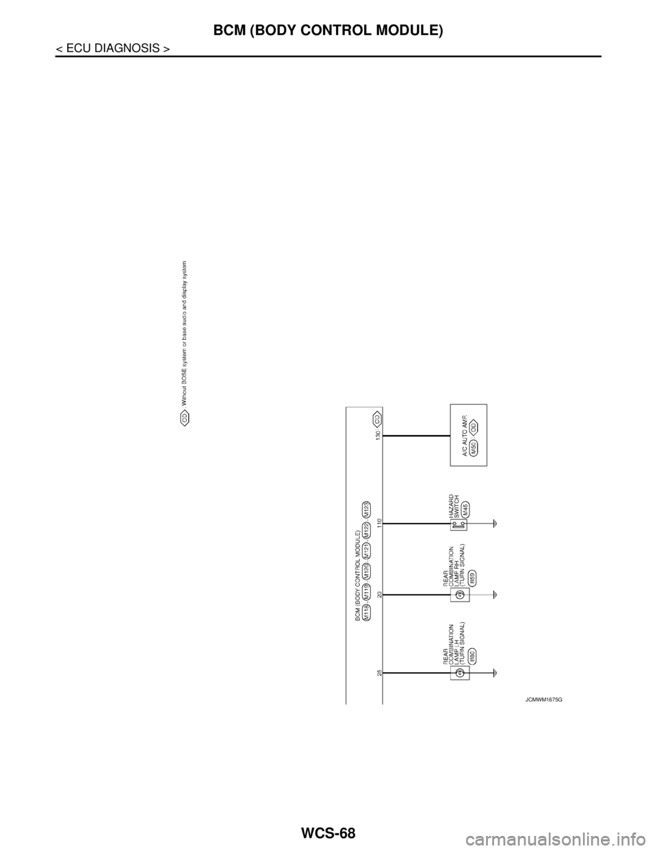 NISSAN TEANA 2008 Service Manual WCS-68
< ECU DIAGNOSIS >
BCM (BODY CONTROL MODULE)
JCMWM1675GB NISSAN TEANA 2008 Service Manual WCS-68
< ECU DIAGNOSIS >
BCM (BODY CONTROL MODULE)
JCMWM1675GB