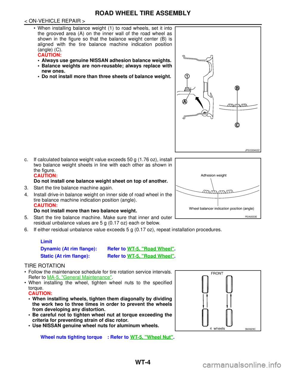 NISSAN TEANA 2008 Service Manual WT-4
< ON-VEHICLE REPAIR >
ROAD WHEEL TIRE ASSEMBLY
When installing balance weight (1) to road wheels, set it into
the grooved area (A) on the inner wall of the road wheel as
shown in the figure so NISSAN TEANA 2008 Service Manual WT-4
< ON-VEHICLE REPAIR >
ROAD WHEEL TIRE ASSEMBLY
When installing balance weight (1) to road wheels, set it into
the grooved area (A) on the inner wall of the road wheel as
shown in the figure so