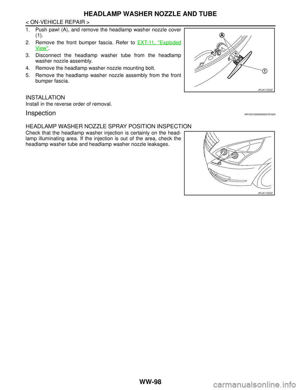 NISSAN TEANA 2008  Service Manual WW-98
< ON-VEHICLE REPAIR >
HEADLAMP WASHER NOZZLE AND TUBE
1. Push pawl (A), and remove the headlamp washer nozzle cover
(1).
2. Remove the front bumper fascia. Refer to EXT-11, "
Exploded
View".
3. 