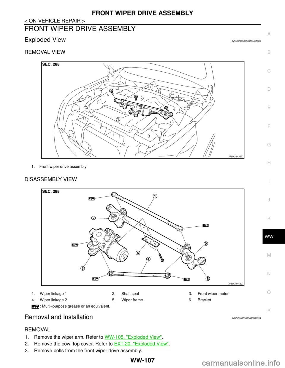NISSAN TEANA 2008  Service Manual FRONT WIPER DRIVE ASSEMBLY
WW-107
< ON-VEHICLE REPAIR >
C
D
E
F
G
H
I
J
K
MA
B
WW
N
O
P
FRONT WIPER DRIVE ASSEMBLY
Exploded ViewINFOID:0000000003761638
REMOVAL VIEW
DISASSEMBLY VIEW
Removal and Instal
