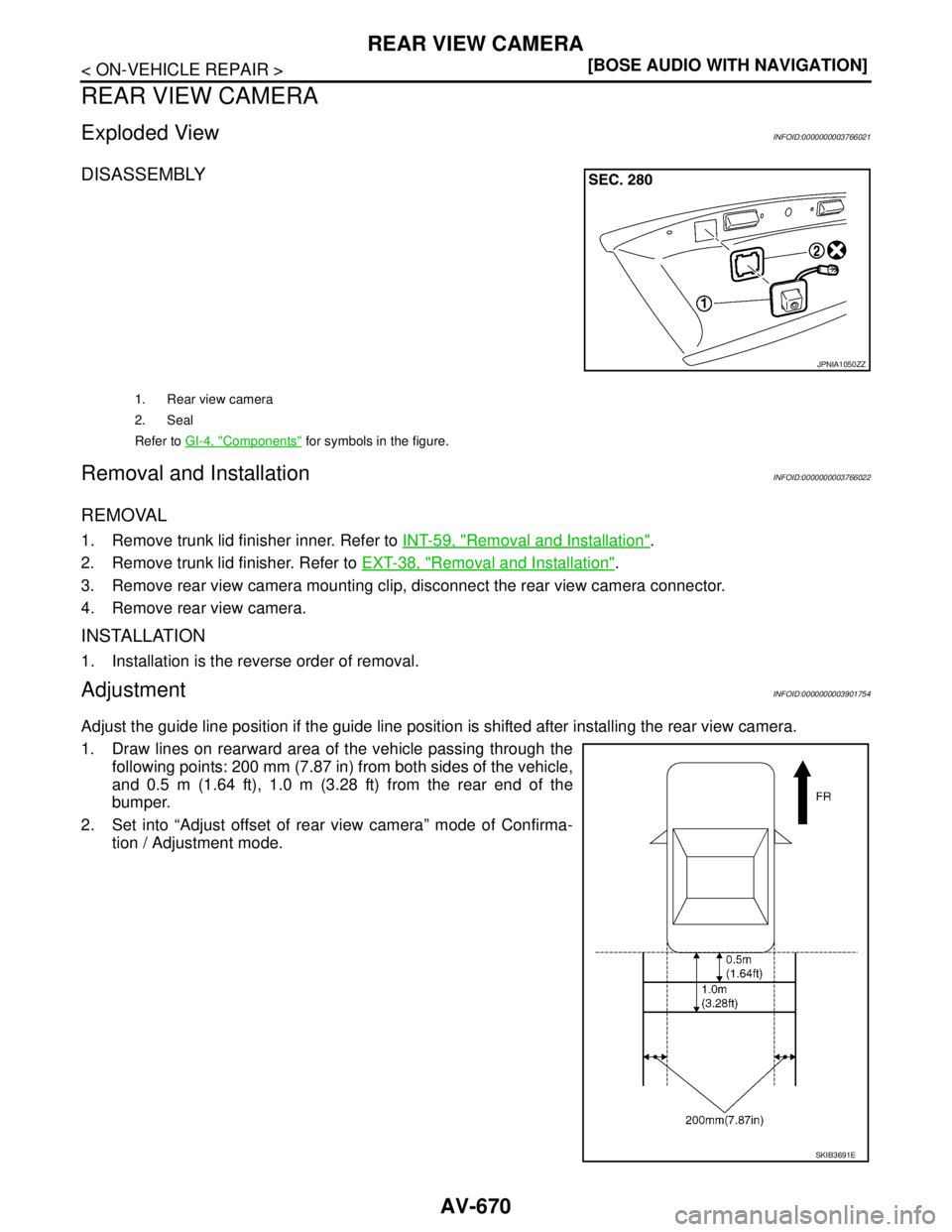 NISSAN TEANA 2008  Service Manual AV-670
< ON-VEHICLE REPAIR >[BOSE AUDIO WITH NAVIGATION]
REAR VIEW CAMERA
REAR VIEW CAMERA
Exploded ViewINFOID:0000000003766021
DISASSEMBLY
Removal and InstallationINFOID:0000000003766022
REMOVAL
1. R