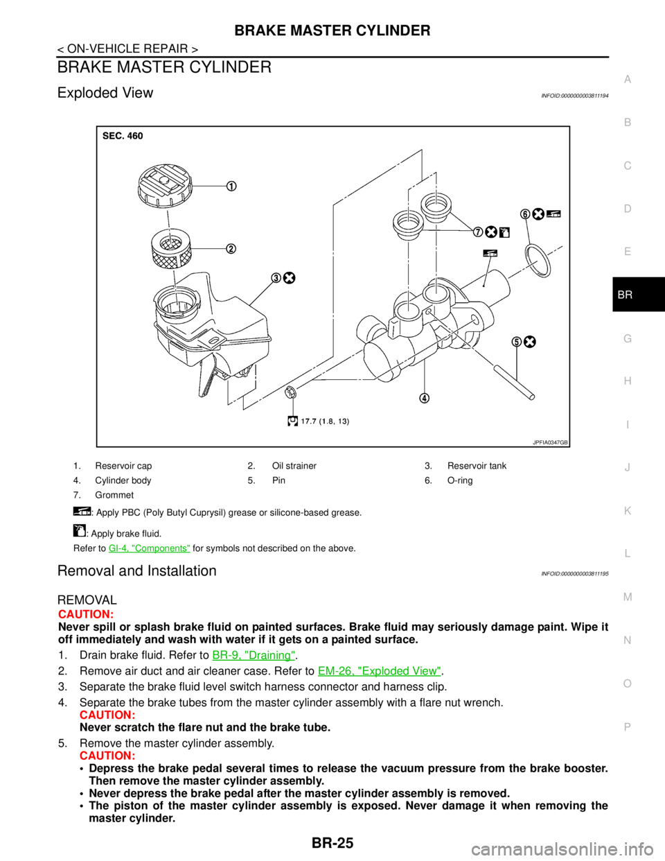 NISSAN TEANA 2008 Service Manual BRAKE MASTER CYLINDER
BR-25
< ON-VEHICLE REPAIR >
C
D
E
G
H
I
J
K
L
MA
B
BR
N
O
P
BRAKE MASTER CYLINDER
Exploded ViewINFOID:0000000003811194
Removal and InstallationINFOID:0000000003811195
REMOVAL
CA NISSAN TEANA 2008 Service Manual BRAKE MASTER CYLINDER
BR-25
< ON-VEHICLE REPAIR >
C
D
E
G
H
I
J
K
L
MA
B
BR
N
O
P
BRAKE MASTER CYLINDER
Exploded ViewINFOID:0000000003811194
Removal and InstallationINFOID:0000000003811195
REMOVAL
CA