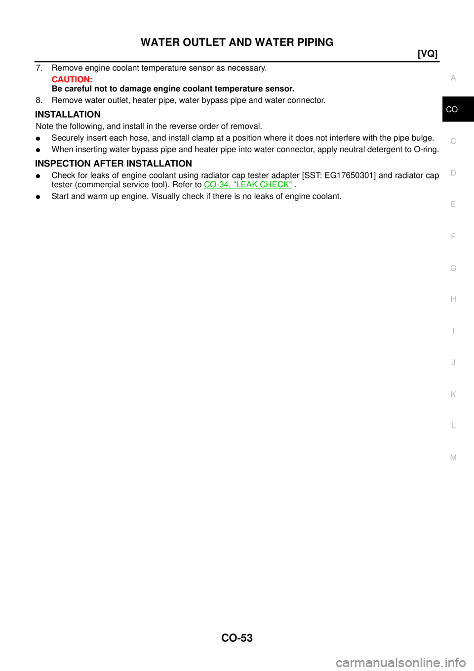 NISSAN TEANA 2003  Service Manual WATER OUTLET AND WATER PIPING
CO-53
[VQ]
C
D
E
F
G
H
I
J
K
L
MA
CO
 
7. Remove engine coolant temperature sensor as necessary.
CAUTION:
Be careful not to damage engine coolant temperature sensor.
8. R