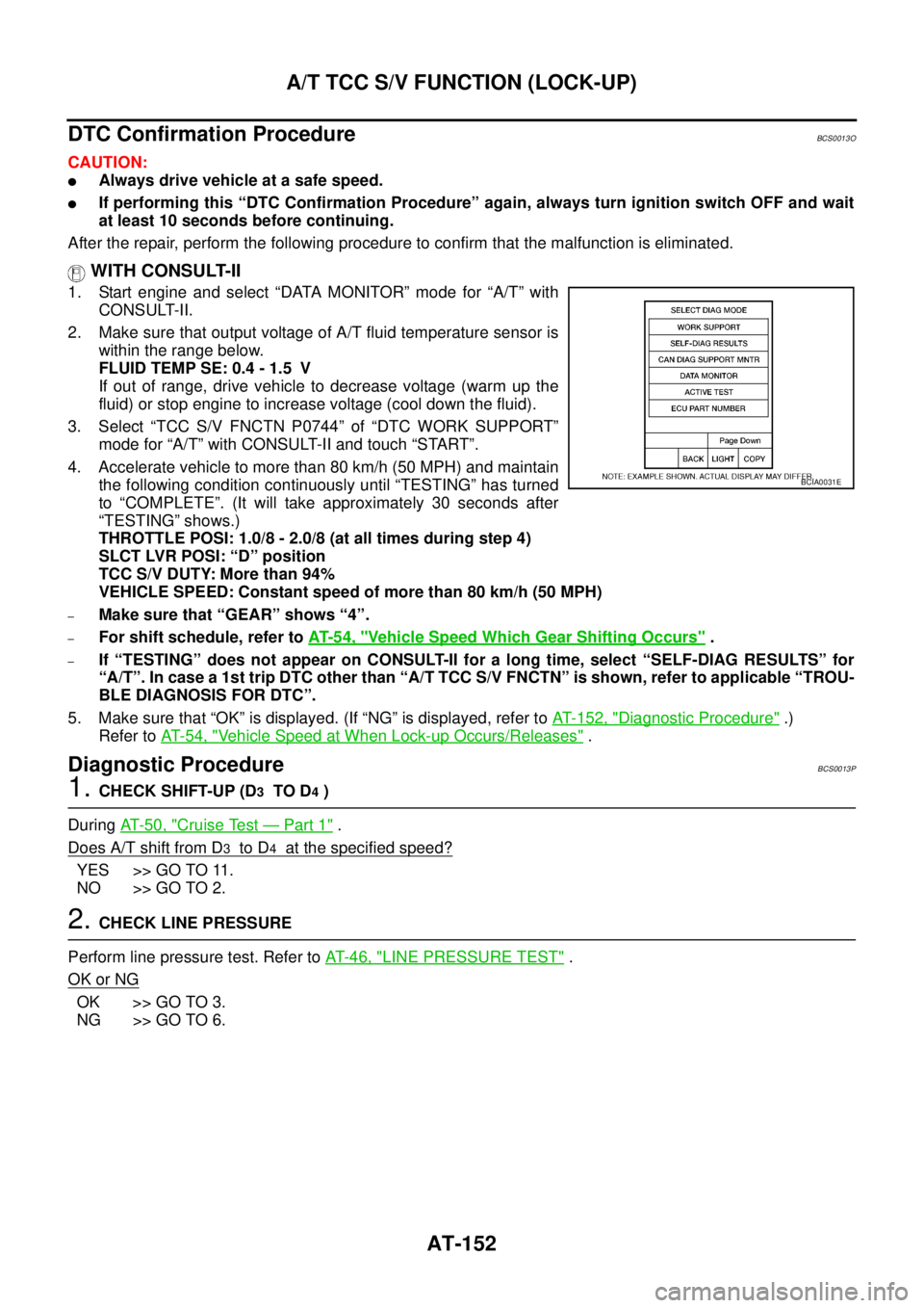 NISSAN TEANA 2003 Repair Manual AT-152
A/T TCC S/V FUNCTION (LOCK-UP)
 
DTC Confirmation ProcedureBCS0013O
CAUTION:
Always drive vehicle at a safe speed.
If performing this “DTC Confirmation Procedure” again, always turn ignit
