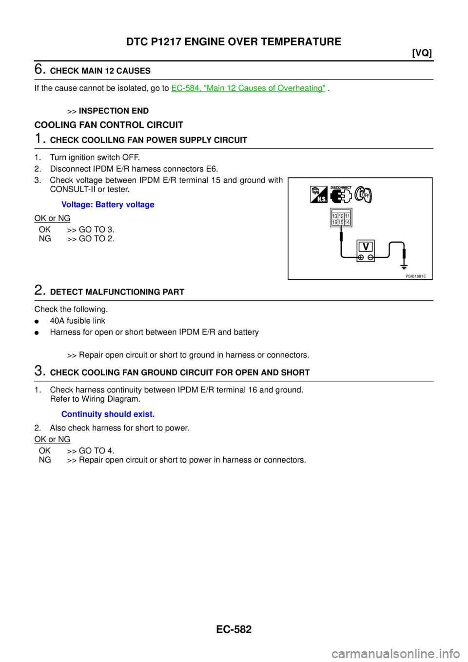 NISSAN TEANA 2003  Service Manual EC-582
[VQ]
DTC P1217 ENGINE OVER TEMPERATURE
 
6. CHECK MAIN 12 CAUSES
If the cause cannot be isolated, go to EC-584, "
Main 12 Causes of Overheating" .
>>INSPECTION END
COOLING FAN CONTROL CIRCUIT
1