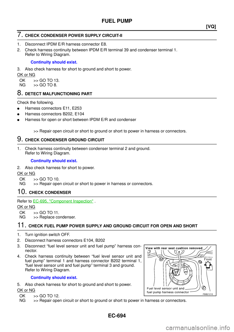 NISSAN TEANA 2003  Service Manual EC-694
[VQ]
FUEL PUMP
 
7. CHECK CONDENSER POWER SUPPLY CIRCUIT-II
1. Disconnect IPDM E/R harness connector E8.
2. Check harness continuity between IPDM E/R terminal 39 and condenser terminal 1.
Refer