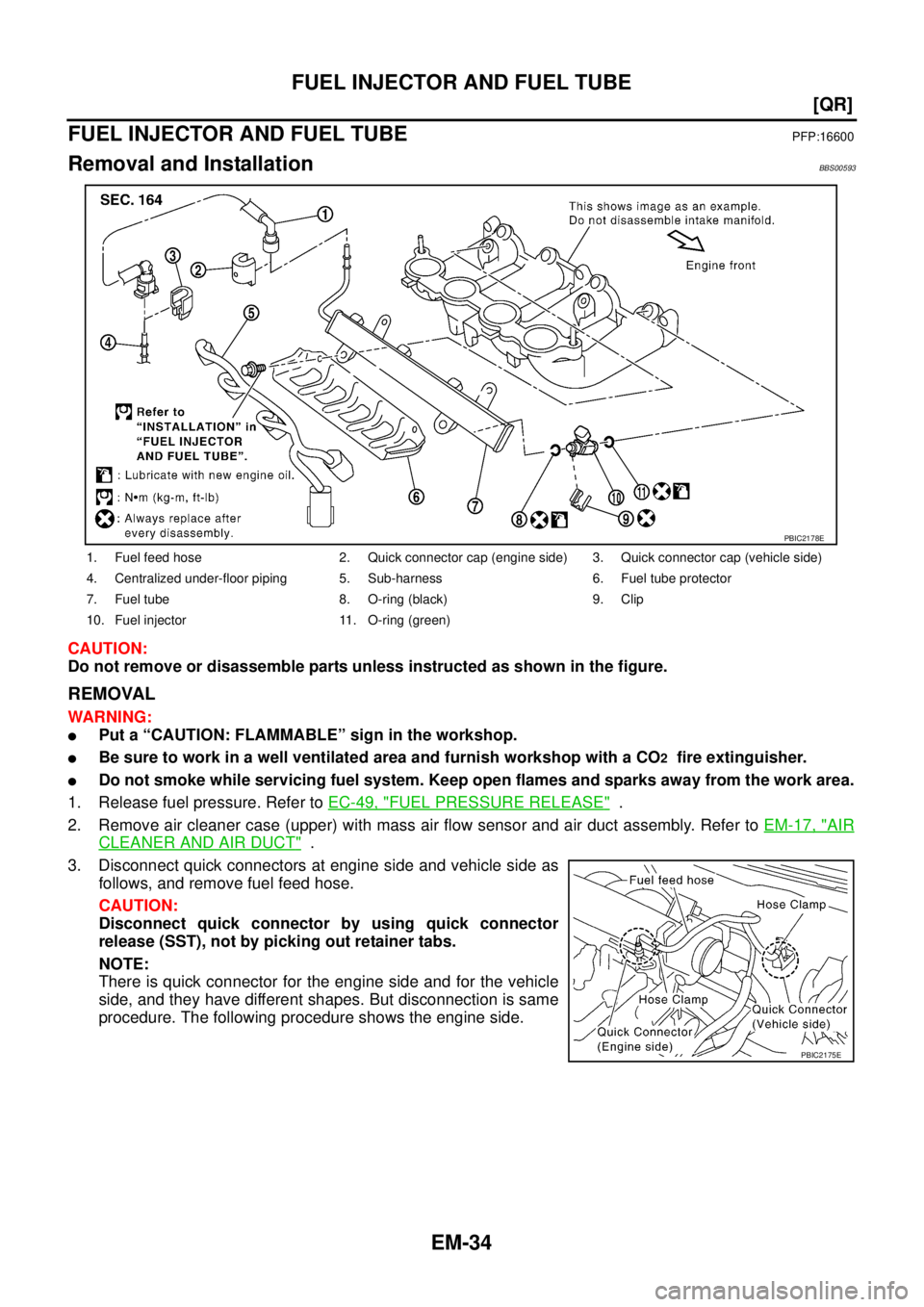 NISSAN TEANA 2003  Service Manual EM-34
[QR]
FUEL INJECTOR AND FUEL TUBE
 
FUEL INJECTOR AND FUEL TUBEPFP:16600
Removal and InstallationBBS00593
CAUTION:
Do not remove or disassemble parts unless instructed as shown in the figure.
REM