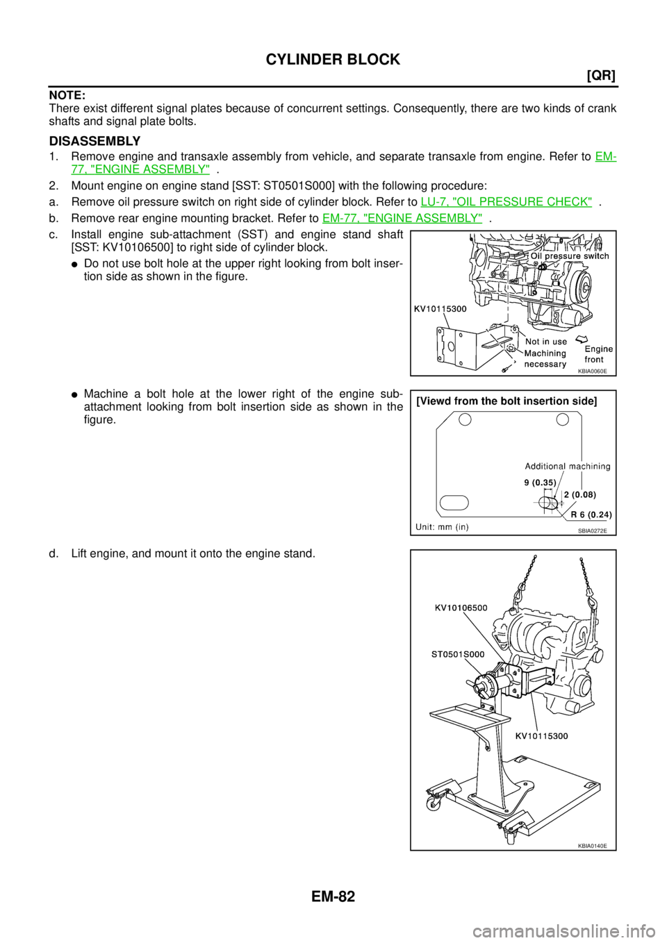 NISSAN TEANA 2003  Service Manual EM-82
[QR]
CYLINDER BLOCK
 
NOTE:
There exist different signal plates because of concurrent settings. Consequently, there are two kinds of crank
shafts and signal plate bolts.
DISASSEMBLY
1. Remove en