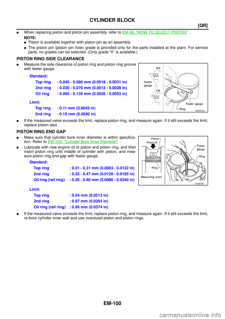NISSAN TEANA 2003  Service Manual EM-100
[QR]
CYLINDER BLOCK
 
When replacing piston and piston pin assembly, refer to EM-92, "HOW TO SELECT PISTON"  .
NOTE:
Piston is available together with piston pin as an assembly.
The piston p