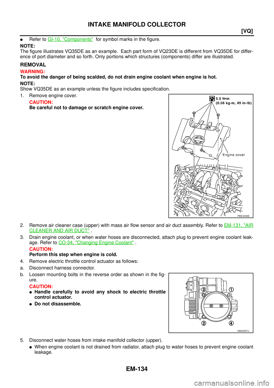 NISSAN TEANA 2003  Service Manual EM-134
[VQ]
INTAKE MANIFOLD COLLECTOR
 
Refer to GI-10, "Components"  for symbol marks in the figure.
NOTE:
The figure illustrates VQ35DE as an example.  Each part form of VQ23DE is different from VQ