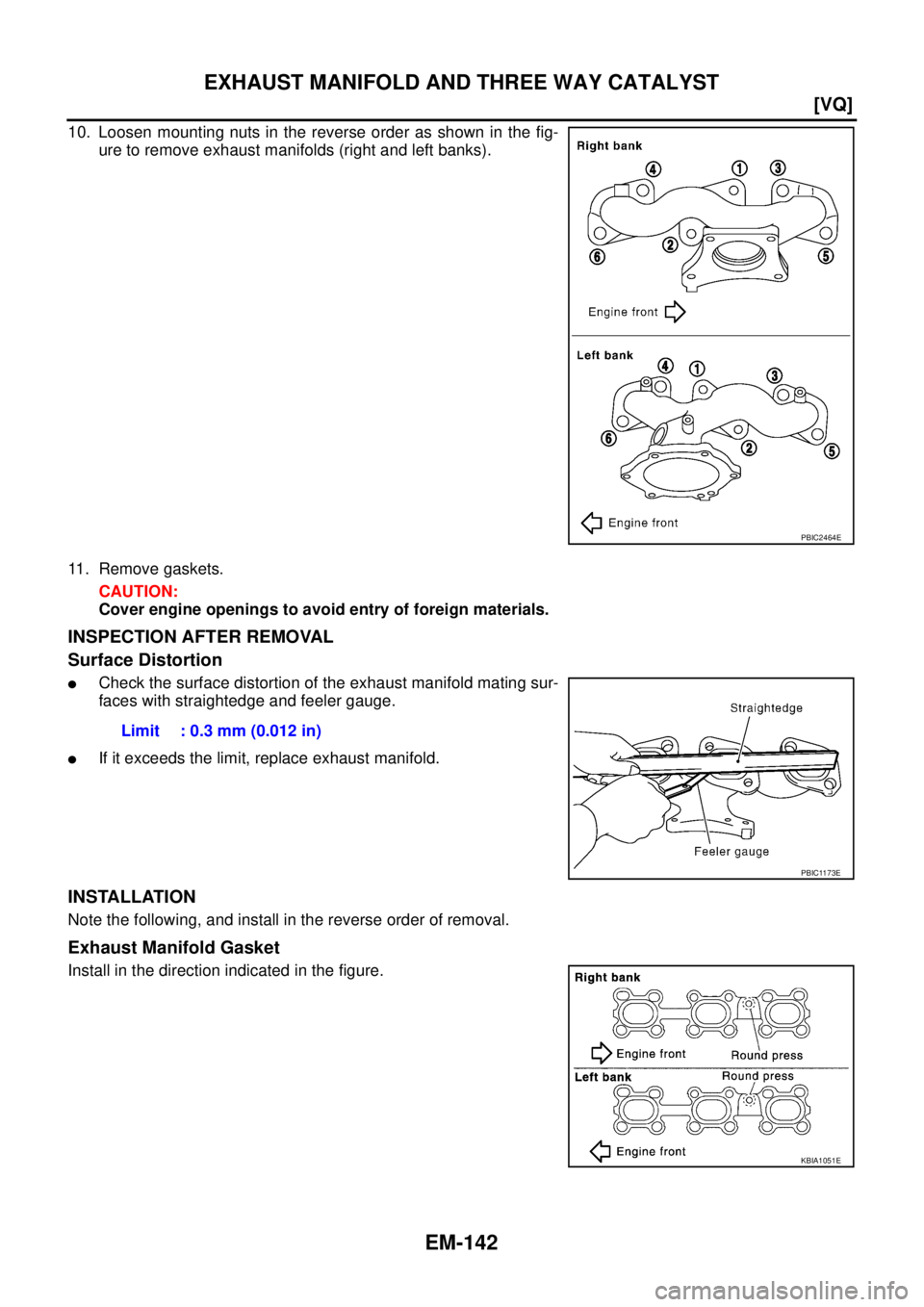 NISSAN TEANA 2003  Service Manual EM-142
[VQ]
EXHAUST MANIFOLD AND THREE WAY CATALYST
 
10. Loosen mounting nuts in the reverse order as shown in the fig-
ure to remove exhaust manifolds (right and left banks).
11. Remove gaskets.
CAU
