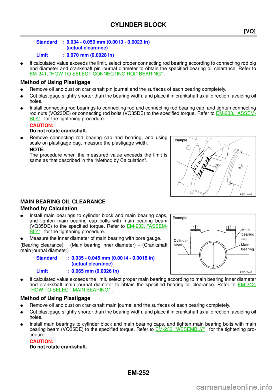 NISSAN TEANA 2003  Service Manual EM-252
[VQ]
CYLINDER BLOCK
 
If calculated value exceeds the limit, select proper connecting rod bearing according to connecting rod big
end diameter and crankshaft pin journal diameter to obtain the