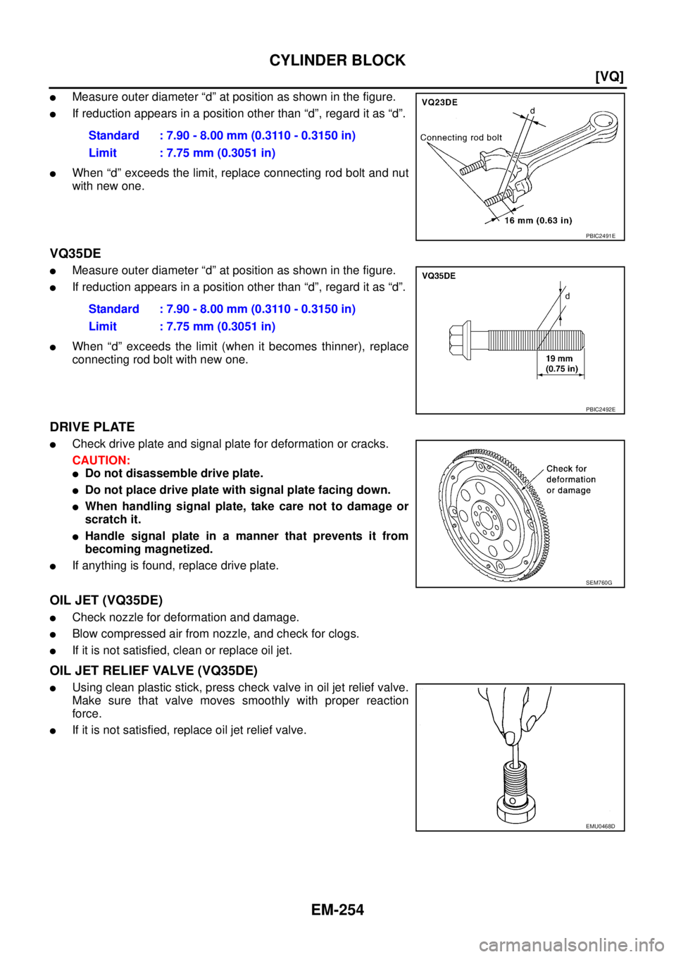 NISSAN TEANA 2003  Service Manual EM-254
[VQ]
CYLINDER BLOCK
 
Measure outer diameter “d” at position as shown in the figure.
If reduction appears in a position other than “d”, regard it as “d”.
When “d” exceeds the