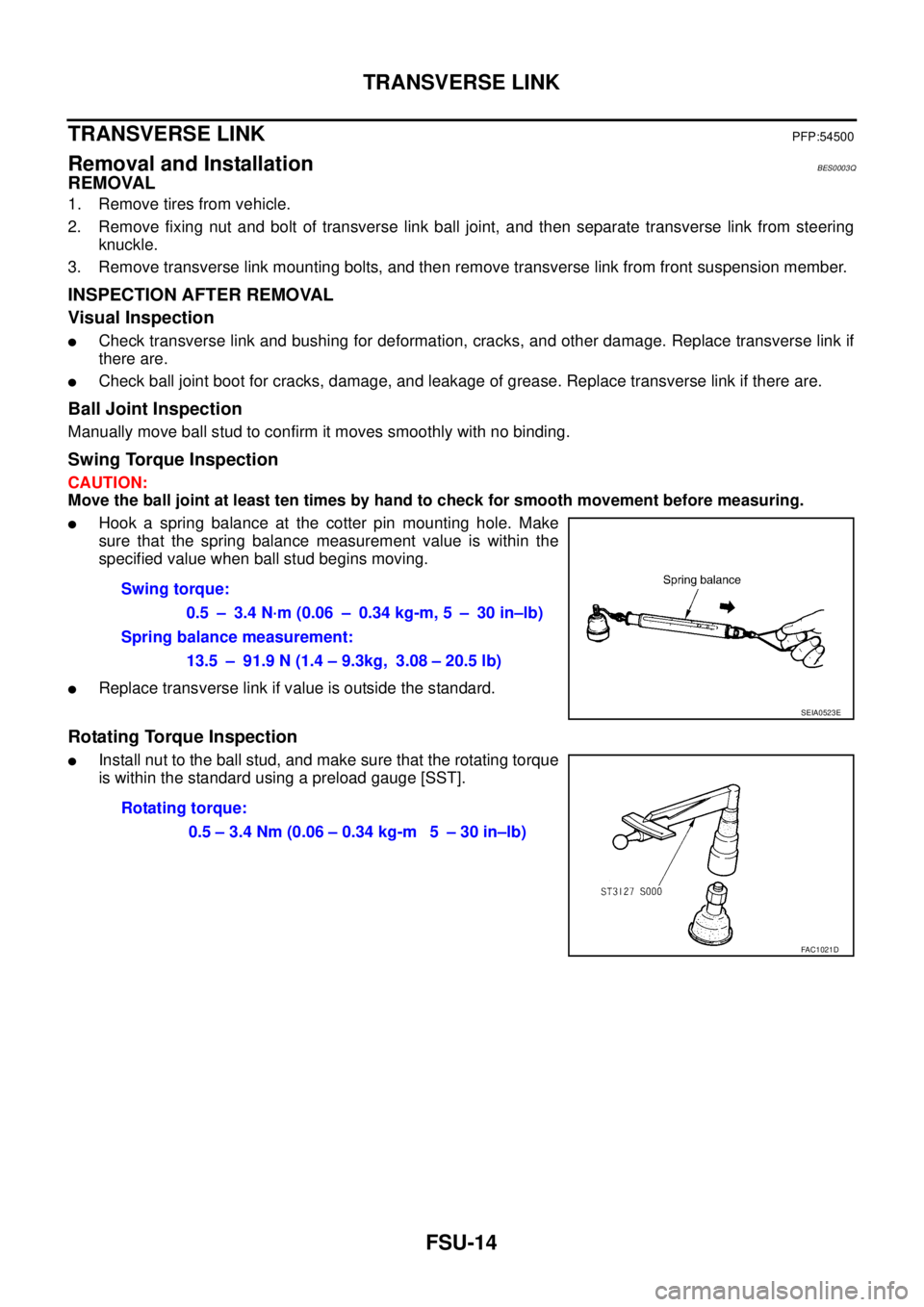 NISSAN TEANA 2003  Service Manual FSU-14
TRANSVERSE LINK
 
TRANSVERSE LINKPFP:54500
Removal and InstallationBES0003Q
REMOVAL
1. Remove tires from vehicle.
2. Remove fixing nut and bolt of transverse link ball joint, and then separate 