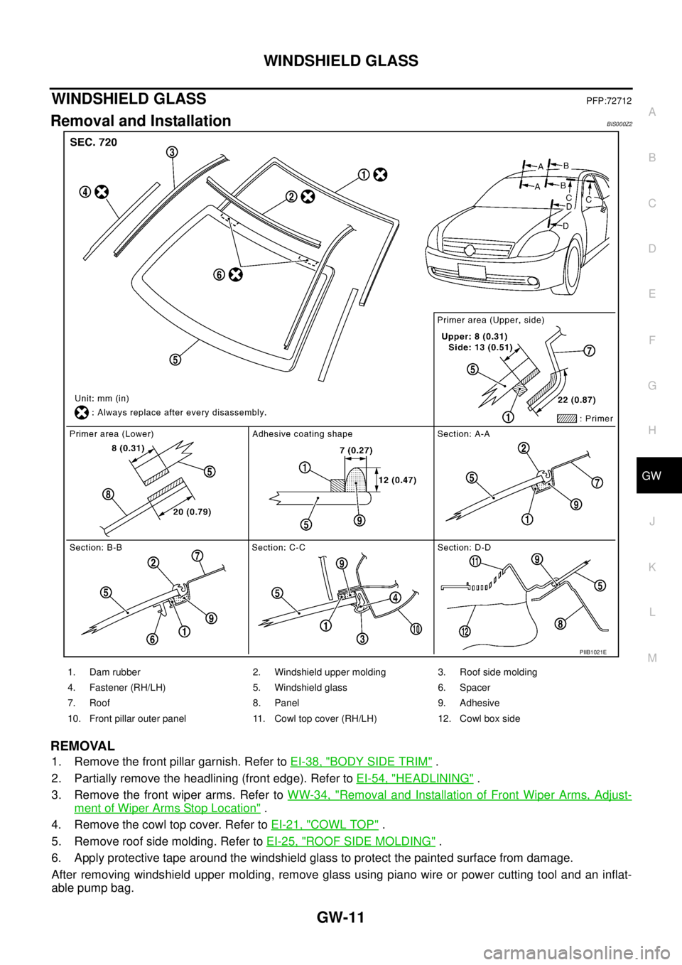NISSAN TEANA 2003  Service Manual WINDSHIELD GLASS
GW-11
C
D
E
F
G
H
J
K
L
MA
B
GW
 
WINDSHIELD GLASSPFP:72712
Removal and InstallationBIS000Z2
REMOVAL
1. Remove the front pillar garnish. Refer to EI-38, "BODY SIDE TRIM" .
2. Partiall