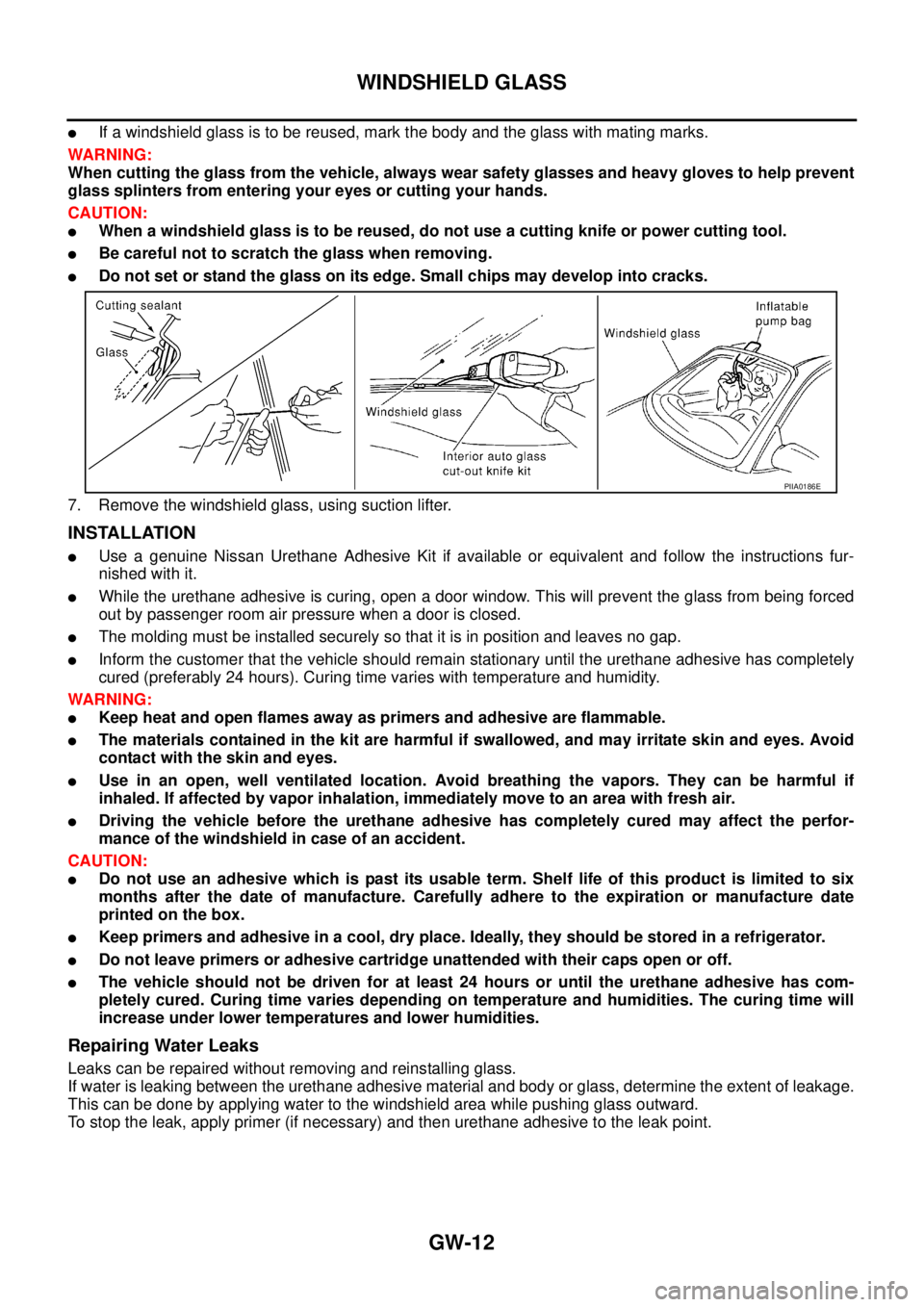 NISSAN TEANA 2003  Service Manual GW-12
WINDSHIELD GLASS
 
If a windshield glass is to be reused, mark the body and the glass with mating marks.
WARNING:
When cutting the glass from the vehicle, always wear safety glasses and heavy g