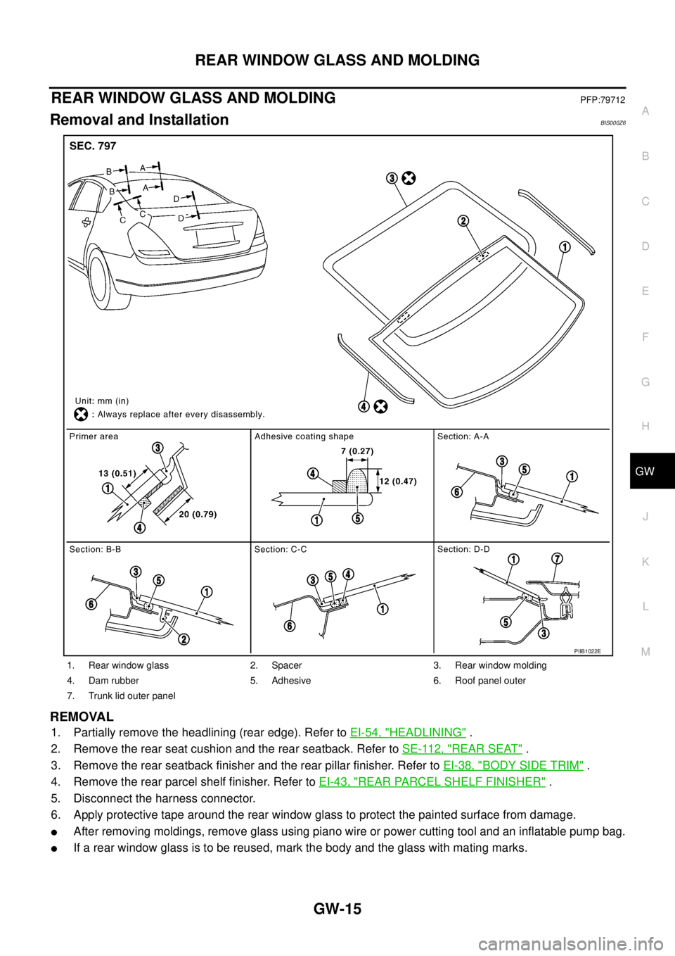 NISSAN TEANA 2003  Service Manual REAR WINDOW GLASS AND MOLDING
GW-15
C
D
E
F
G
H
J
K
L
MA
B
GW
 
REAR WINDOW GLASS AND MOLDINGPFP:79712
Removal and InstallationBIS000Z6
REMOVAL
1. Partially remove the headlining (rear edge). Refer to