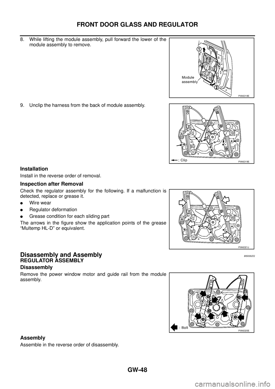 NISSAN TEANA 2003  Service Manual GW-48
FRONT DOOR GLASS AND REGULATOR
 
8. While lifting the module assembly, pull forward the lower of the
module assembly to remove.
9. Unclip the harness from the back of module assembly.
Installati