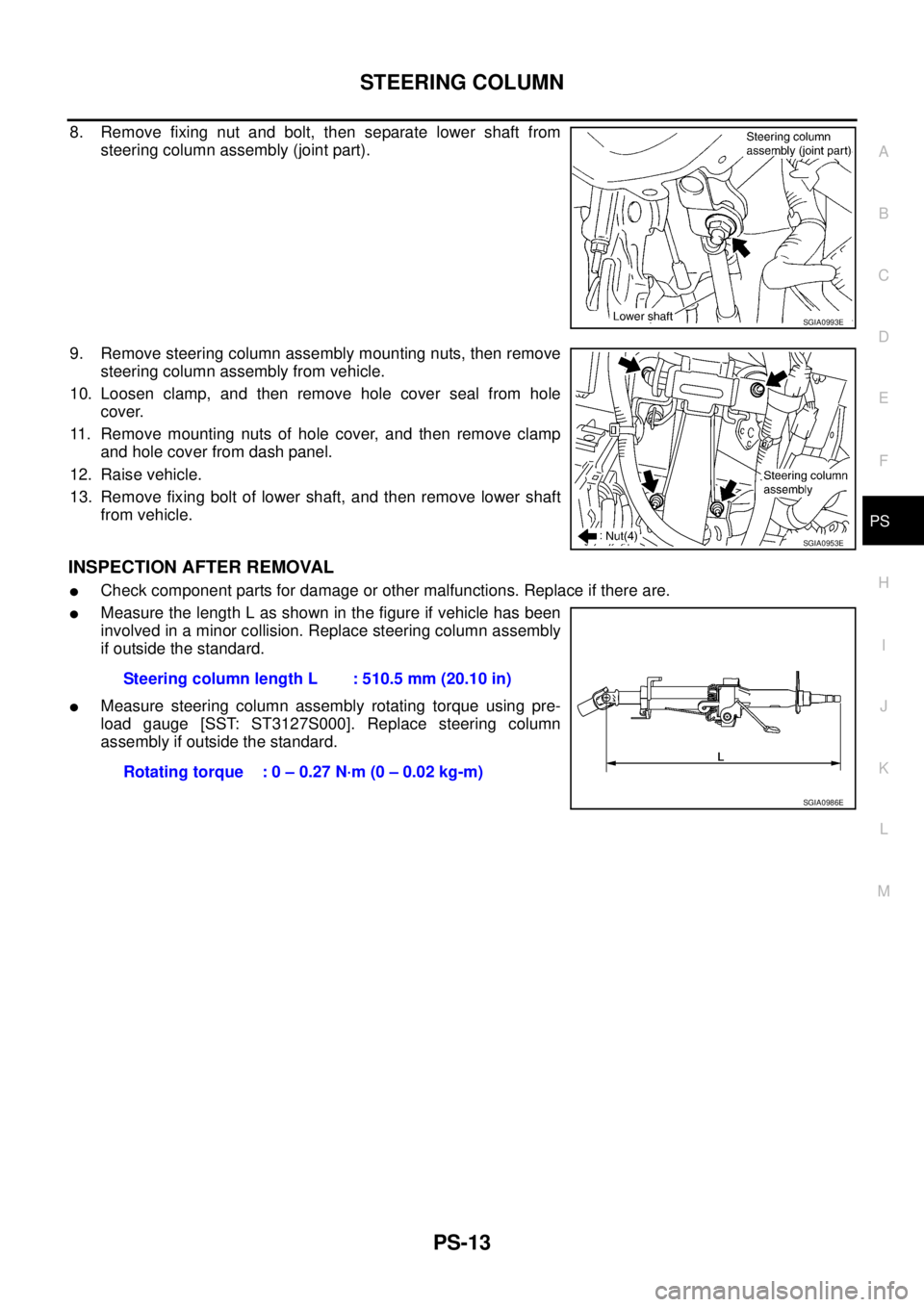 NISSAN TEANA 2003  Service Manual STEERING COLUMN
PS-13
C
D
E
F
H
I
J
K
L
MA
B
PS
 
8. Remove fixing nut and bolt, then separate lower shaft from
steering column assembly (joint part).
9. Remove steering column assembly mounting nuts,