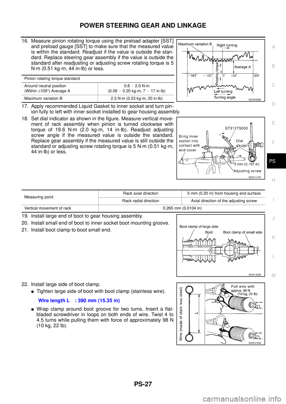 NISSAN TEANA 2003  Service Manual POWER STEERING GEAR AND LINKAGE
PS-27
C
D
E
F
H
I
J
K
L
MA
B
PS
 
16. Measure pinion rotating torque using the preload adapter [SST]
and preload gauge [SST] to make sure that the measured value
is wit