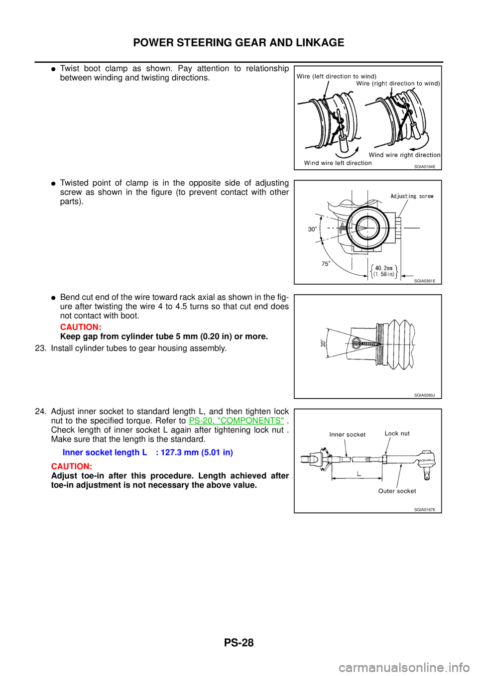 NISSAN TEANA 2003  Service Manual PS-28
POWER STEERING GEAR AND LINKAGE
 
Twist boot clamp as shown. Pay attention to relationship
between winding and twisting directions.
Twisted point of clamp is in the opposite side of adjusting
