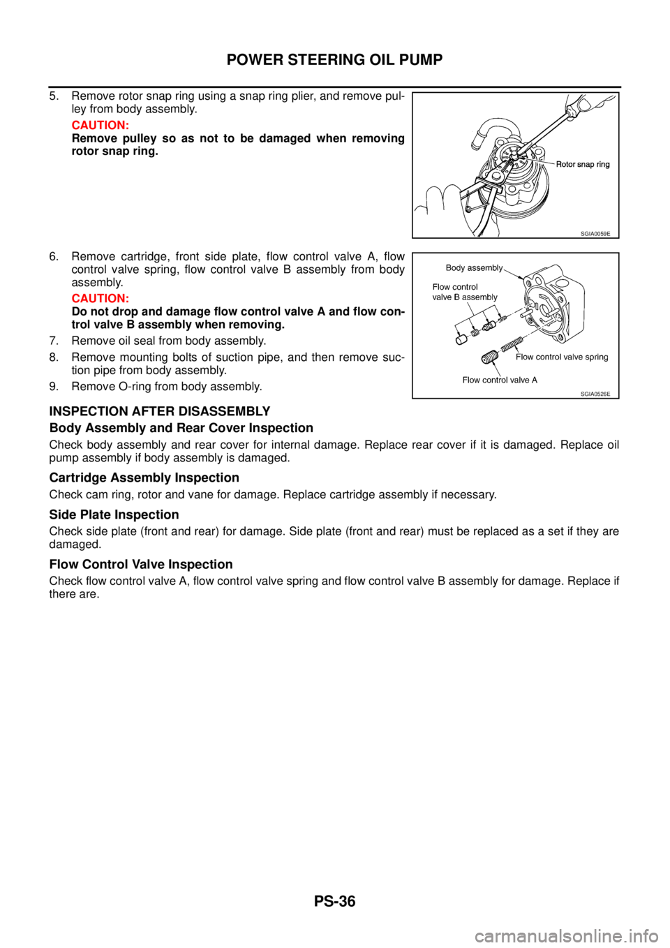 NISSAN TEANA 2003  Service Manual PS-36
POWER STEERING OIL PUMP
 
5. Remove rotor snap ring using a snap ring plier, and remove pul-
ley from body assembly.
CAUTION:
Remove pulley so as not to be damaged when removing
rotor snap ring.