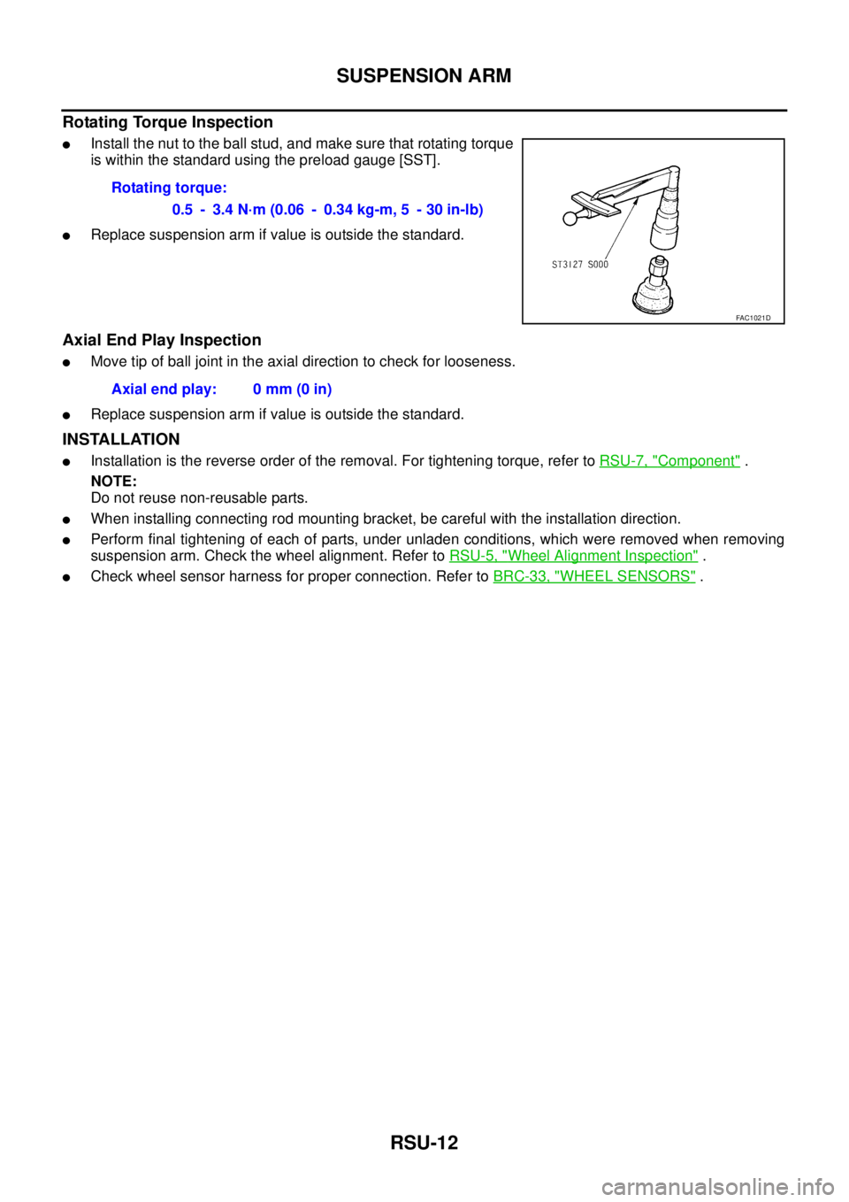 NISSAN TEANA 2003  Service Manual RSU-12
SUSPENSION ARM
 
Rotating Torque Inspection
Install the nut to the ball stud, and make sure that rotating torque
is within the standard using the preload gauge [SST].
Replace suspension arm i