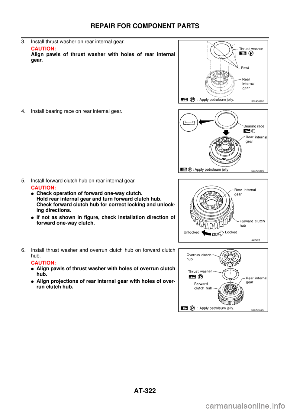 NISSAN TEANA 2003  Service Manual AT-322
REPAIR FOR COMPONENT PARTS
 
3. Install thrust washer on rear internal gear.
CAUTION:
Align pawls of thrust washer with holes of rear internal
gear.
4. Install bearing race on rear internal gea