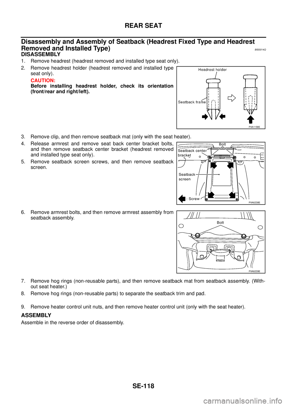 NISSAN TEANA 2003 Service Manual SE-118
REAR SEAT
Disassembly and Assembly of Seatback (Headrest Fixed Type and Headrest
Removed and Installed Type)
BIS0014Q
DISASSEMBLY
1. Remove headrest (headrest removed and installed type seat NISSAN TEANA 2003 Service Manual SE-118
REAR SEAT
Disassembly and Assembly of Seatback (Headrest Fixed Type and Headrest
Removed and Installed Type)
BIS0014Q
DISASSEMBLY
1. Remove headrest (headrest removed and installed type seat