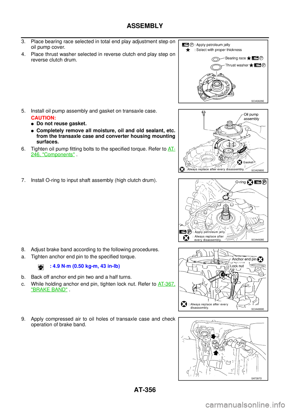 NISSAN TEANA 2003  Service Manual AT-356
ASSEMBLY
 
3. Place bearing race selected in total end play adjustment step on
oil pump cover.
4. Place thrust washer selected in reverse clutch end play step on
reverse clutch drum.
5. Install